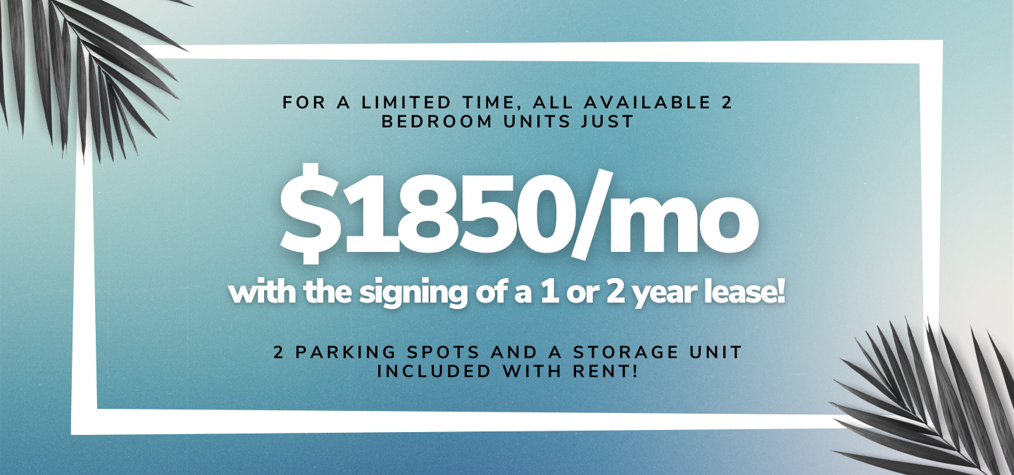 Move In Special!! For a limited time, ALL available 2 Bedroom units just $1850/mo. with the signing of a 1 or 2 year lease!
