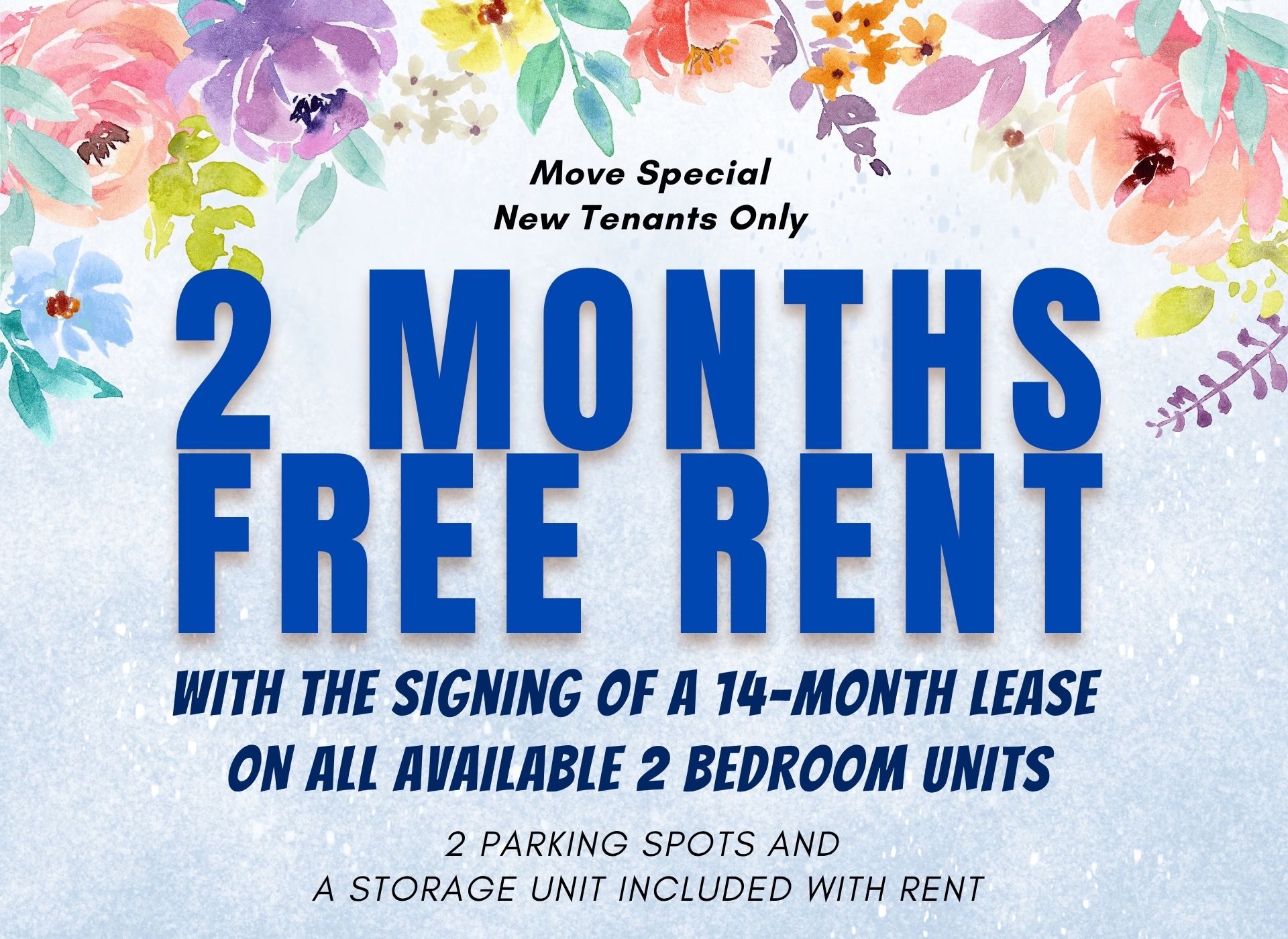 1 MONTH FREE RENT with the signing of a 1-year lease on all available 2-bedroom units. 2 PARKING SPOTS AND A STORAGE UNIT INCLUDED WITH RENT.